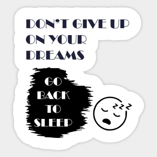 Don't give up on your dreams Sticker